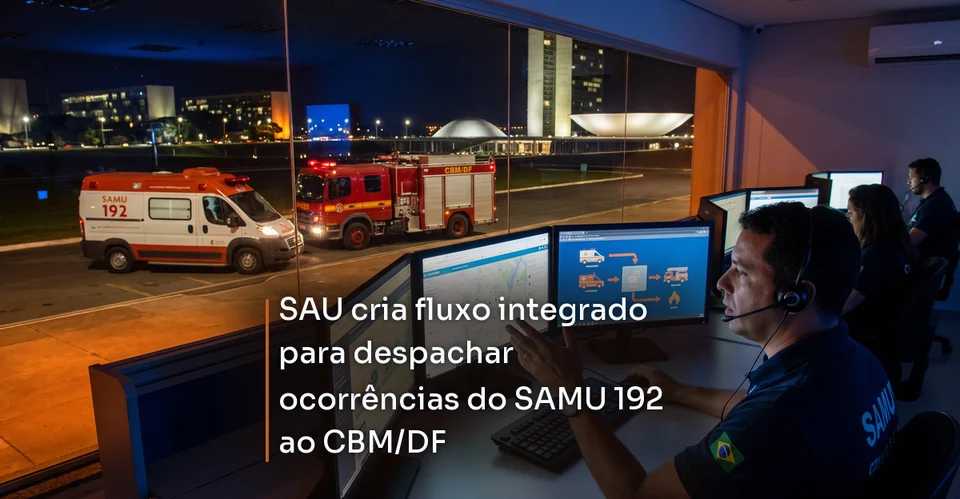 Arte de notícia corporativa para SAU cria fluxo integrado para despachar ocorrências do SAMU 192 ao CBM/DF